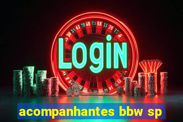 acompanhantes bbw sp